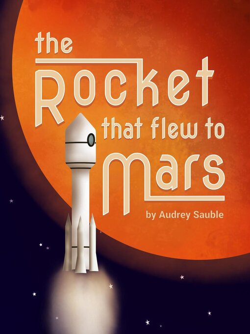 Title details for The Rocket that Flew to Mars by Audrey Sauble - Available